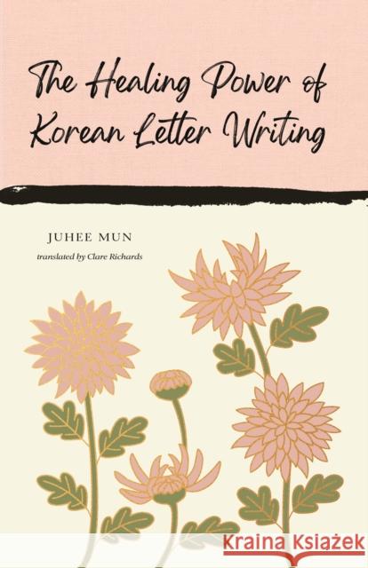 The Healing Power of Korean Letter Writing Juhee Mun 9781837264124 Canongate Books - książka