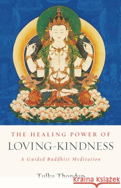 The Healing Power of Loving-Kindness: A Guided Buddhist Meditation Tulku Thondup 9781611809138 Shambhala Publications Inc - książka