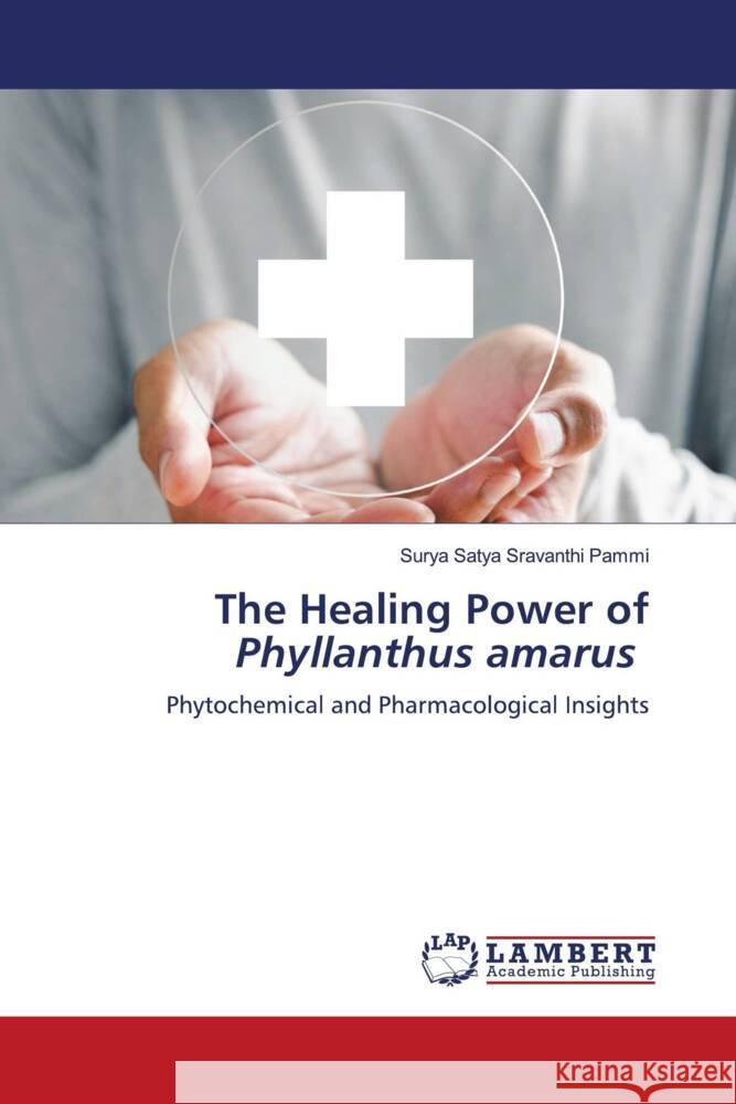 The Healing Power of Phyllanthus amarus Pammi, Surya Satya Sravanthi 9786208428372 LAP Lambert Academic Publishing - książka