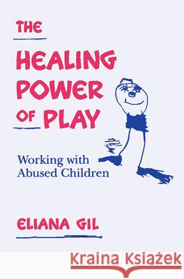 The Healing Power of Play: Working with Abused Children Gil, Eliana 9780898624670 Guilford Publications - książka