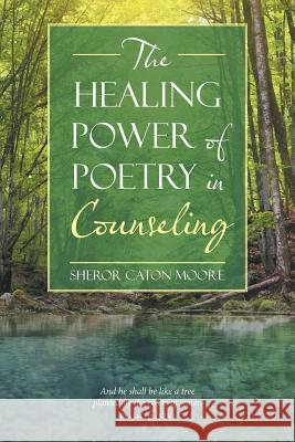 The Healing Power of Poetry in Counseling Sheror Caton Moore 9781490771564 Trafford Publishing - książka