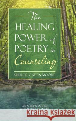 The Healing Power of Poetry in Counseling Sheror Caton Moore 9781490771571 Trafford Publishing - książka