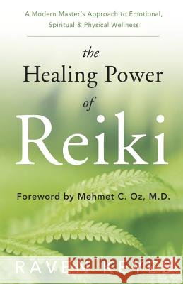 The Healing Power of Reiki: A Modern Master's Approach to Emotional, Spiritual & Physical Wellness Raven Keyes 9780738733517 Llewellyn Publications - książka