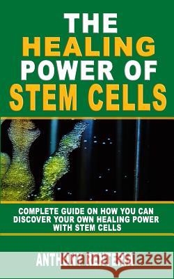 The Healing Power of Stem Cells: Complete Guide On How You Can Discover Your Own Healing Power With Stem Cells Anthony Renteria 9781792924415 Independently Published - książka
