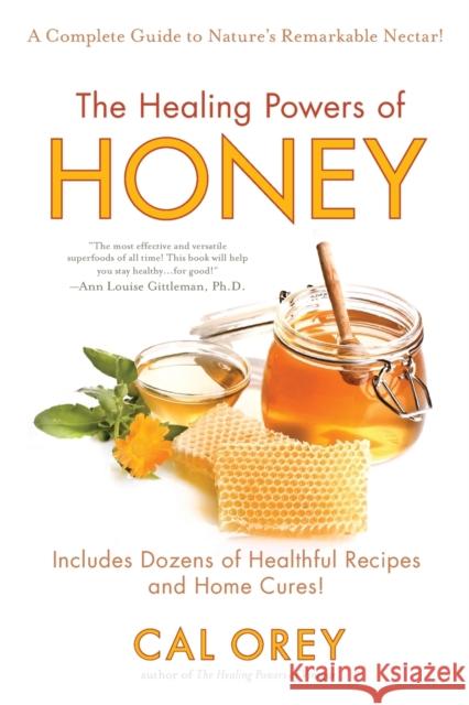 The Healing Powers of Honey: The Healthy & Green Choice to Sweeten Packed with Immune-Boosting Antioxidants Orey, Cal 9780758261595 Kensington Publishing Corporation - książka
