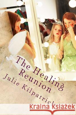 The Healing Reunion Julie Kilpatrick 9780615784618 Julie Kilpatrick - książka