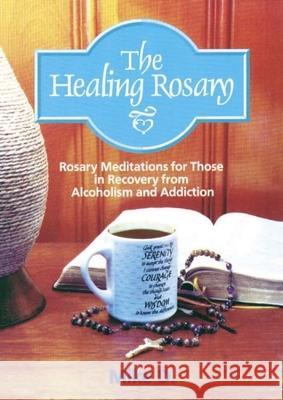 The Healing Rosary: Rosary Meditations for Those in Recovery from Alcoholism and Addiction D, Mike 9781878718402 Resurrection Press - książka