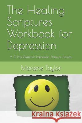 The Healing Scriptures Workbook for Depression: A 21 Day Guide for Depression, Stress or Anxiety Gq Deyn Marlene a. Taylor 9781981134267 Createspace Independent Publishing Platform - książka