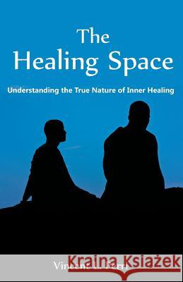The Healing Space: Understanding the True Nature of Inner Healing Vincent L. Perri 9781627340175 Universal Publishers - książka