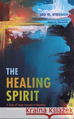 The Healing Spirit Leo O Stossich, Stuart C Devenish 9781532644283 Wipf & Stock Publishers - książka