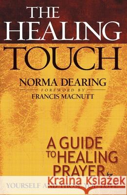 The Healing Touch: A Guide to Healing Prayer for Yourself and Those You Love Norma Dearing Francis Macnutt 9780800793029 Chosen Books - książka