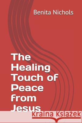 The Healing Touch of Peace from Jesus Benita Nichols 9781095194034 Independently Published - książka