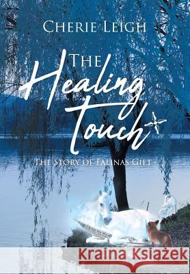 The Healing Touch: The Story of Falina's Gift Cherie Leigh 9781640962118 Newman Springs Publishing, Inc. - książka