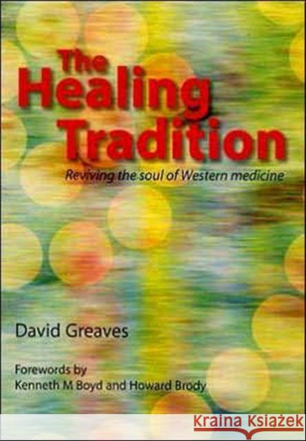 The Healing Tradition: Reviving the Soul of Western Medicine David Greaves 9781857759631 Radcliffe Medical Press - książka