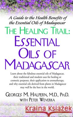 The Healing Trail:: Essential Oils of Madagascar Georges M. Halpern Peter Weverka 9781591200161 Basic Health Publications - książka