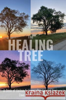 The Healing Tree: A Book of Haikus to Honor One Special Tree Dave Sandrick 9781737606345 Hearts Unleashed - książka