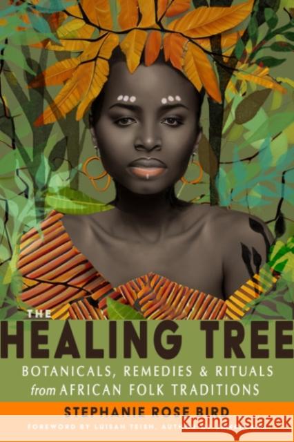 The Healing Tree: Botanicals, Remedies, and Rituals from African Folk Traditions  9781578637829 Red Wheel/Weiser - książka