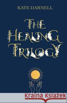 The Healing Trilogy Kate Darnell 9781008978041 Lulu.com - książka