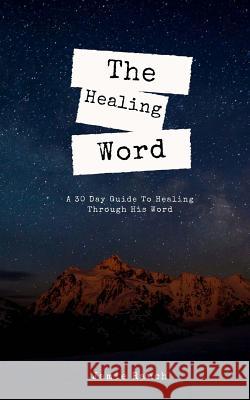 The Healing Word: A 30 Day Guide To Healing Through His Word. Rauch, Jamie 9781726134941 Createspace Independent Publishing Platform - książka