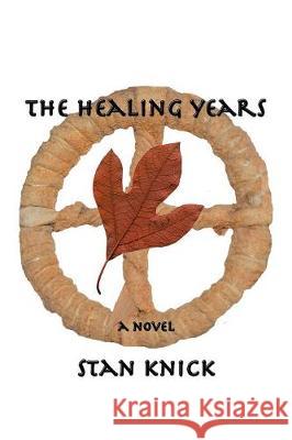 The Healing Years Stan Knick 9781684700363 Lulu Publishing Services - książka