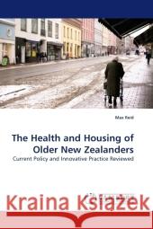 The Health and Housing of Older New Zealanders : Current Policy and Innovative Practice Reviewed Reid, Max 9783838323091 LAP Lambert Academic Publishing - książka