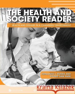 The Health and Society Reader: Health and Disease in a Changing Environment Fernando I. Rivera Hyung Sam Park 9781516542437 Cognella Academic Publishing - książka