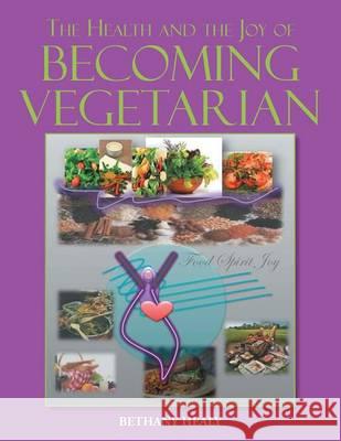 The Health and the Joy of Becoming Vegetarian Bethany 9781493118502 Xlibris Corporation - książka