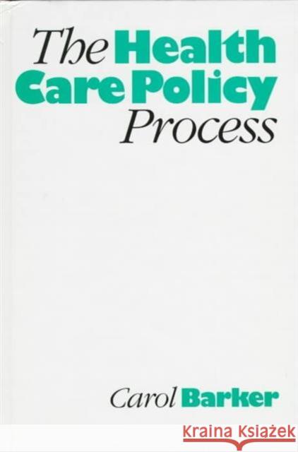 The Health Care Policy Process Carol Barker C. E. Barker Barker 9780803976276 Sage Publications - książka
