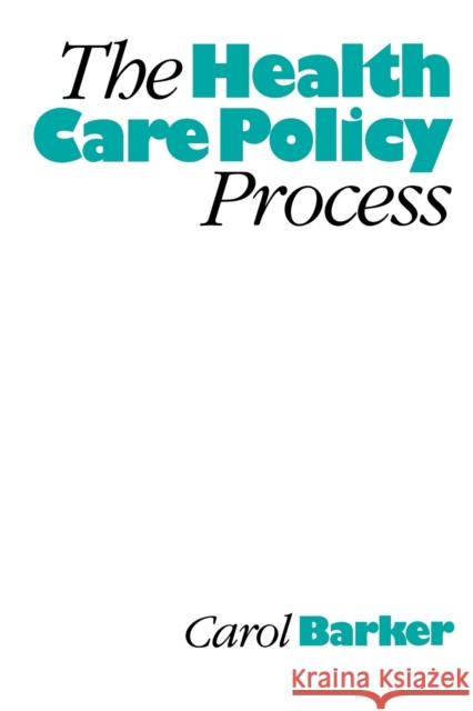 The Health Care Policy Process Carol Barker C. E. Barker Barker 9780803976283 Sage Publications - książka