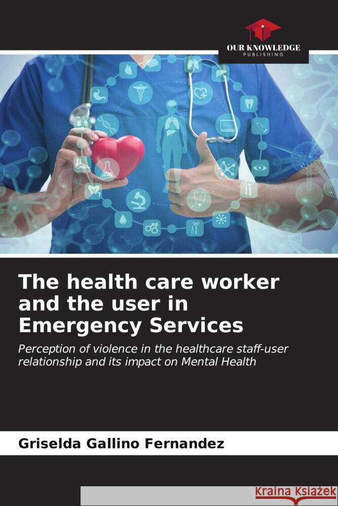 The health care worker and the user in Emergency Services Griselda Gallin 9786206609995 Our Knowledge Publishing - książka