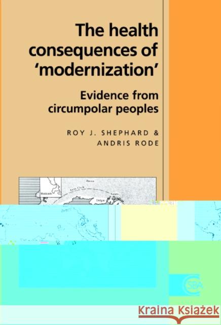 The Health Consequences of 'Modernisation': Evidence from Circumpolar Peoples Roy J. Shephard (University of Toronto), Andris Rode (Brock University, Ontario) 9780521474016 Cambridge University Press - książka