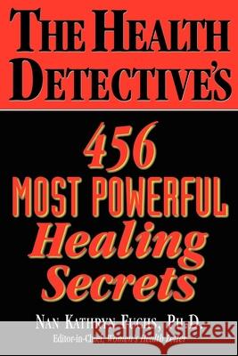 The Health Detective's 456 Most Powerful Healing Secrets Nan Kathryn Fuchs 9781591201878 Basic Health Publications - książka