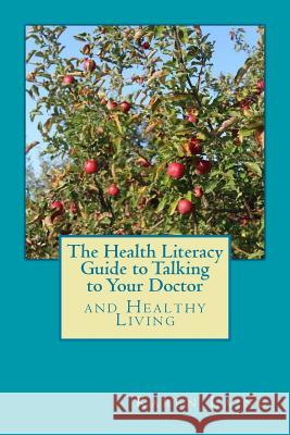 The Health Literacy Guide to Talking to Your Doctor and Healthy Living Karen Laing 9781726478984 Createspace Independent Publishing Platform - książka
