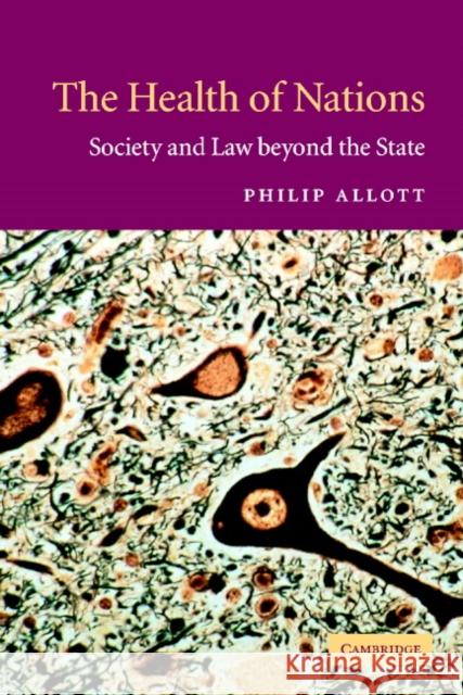 The Health of Nations: Society and Law Beyond the State Allott, Philip 9780521016803 CAMBRIDGE UNIVERSITY PRESS - książka