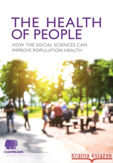 The Health of People: How the Social Sciences Can Improve Population Health Campaign for Social Science 9781473989450 Sage Publications Ltd - książka