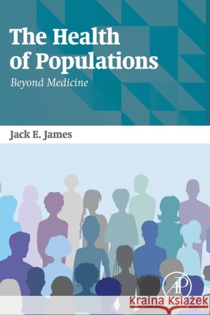 The Health of Populations: Beyond Medicine James, Jack   9780128028124 Elsevier Science - książka
