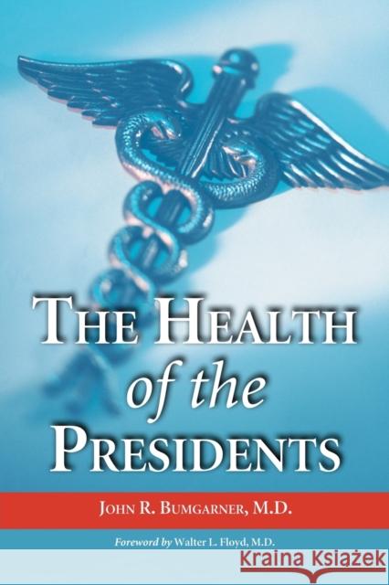 The Health of the Presidents: The 41 United States Presidents Through 1993 from a Physician's Point of View Bumgarner, John R. 9780786420674 McFarland & Company - książka