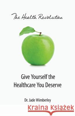 The Health Revolution: Give Yourself the Healthcare You Deserve Jade Wimberley 9780692928028 Lux Books - książka