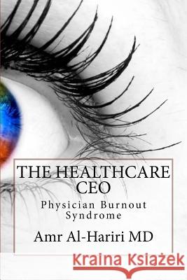 The Healthcare CEO: Physician Burnout Syndrome Amr Al-Harir 9781517798826 Createspace - książka