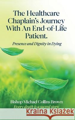 The Healthcare Chaplain's Journey with an End-Of-Life Patient Bishop Michael Collin 9781919222622 Manifest R819 Publications - książka