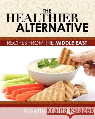 The Healthier Alternative: Recipes from the Middle East Mrs Rosette Z. Obeid 9781461149774 Createspace - książka