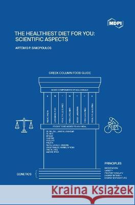 The Healthiest Diet for You: Scientific Aspects Artemis P. Simopoulos 9783036527352 Mdpi AG - książka