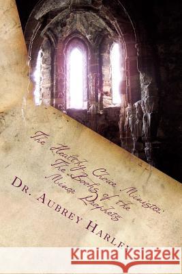 The Healthy Choice Minister: The Books of the Minor Prophets Dr Aubrey a. Harley 9781497474215 Createspace - książka