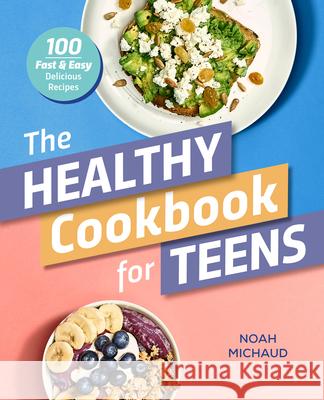 The Healthy Cookbook for Teens: 100 Fast & Easy Delicious Recipes  9781641528641 Rockridge Press - książka