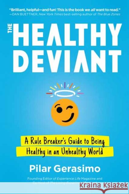 The Healthy Deviant: A Rule Breaker's Guide to Being Healthy in an Unhealthy World Pilar Gerasimo 9781623174255 North Atlantic Books - książka