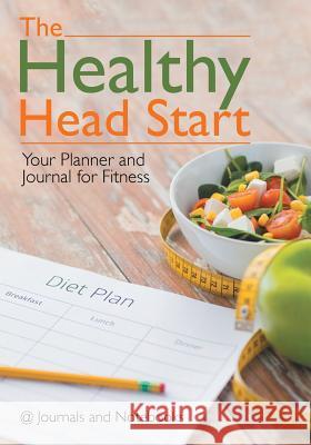 The Healthy Head Start: Your Planner and Journal for Fitness @ Journals and Notebooks 9781683264514 Speedy Publishing LLC - książka