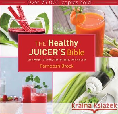 The Healthy Juicer's Bible: Lose Weight, Detoxify, Fight Disease, and Live Long A K Smith 9781620874035  - książka