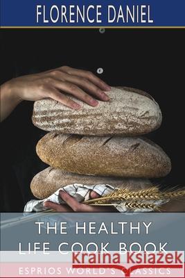 The Healthy Life Cook Book (Esprios Classics) Florence Daniel 9781006887925 Blurb - książka