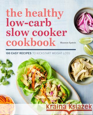 The Healthy Low-Carb Slow Cooker Cookbook: 100 Easy Recipes to Kickstart Weight Loss  9781641523172 Rockridge Press - książka