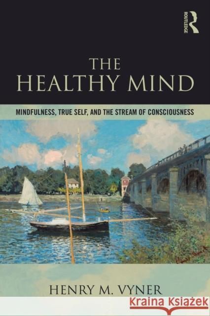 The Healthy Mind: Mindfulness, True Self, and the Stream of Consciousness Henry Vyner 9781138564848 Routledge - książka